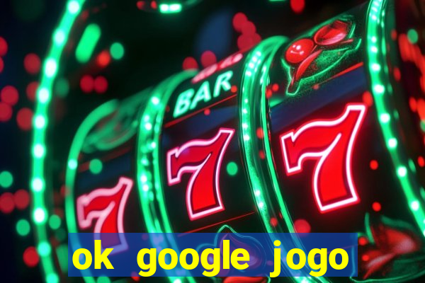 ok google jogo para ganhar dinheiro